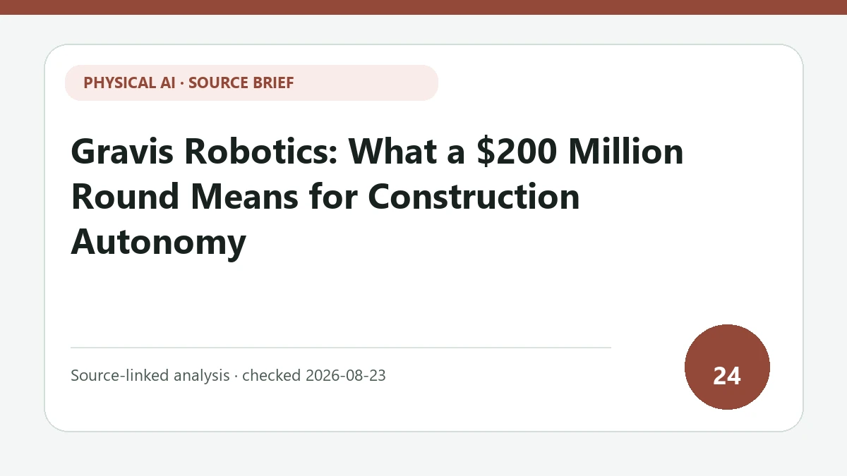 Gravis Robotics: What a $200 Million Round Means for Construction Autonomy text-only source-brief cover focused on the gap between financing and deployed autonomy across mixed heavy equipment