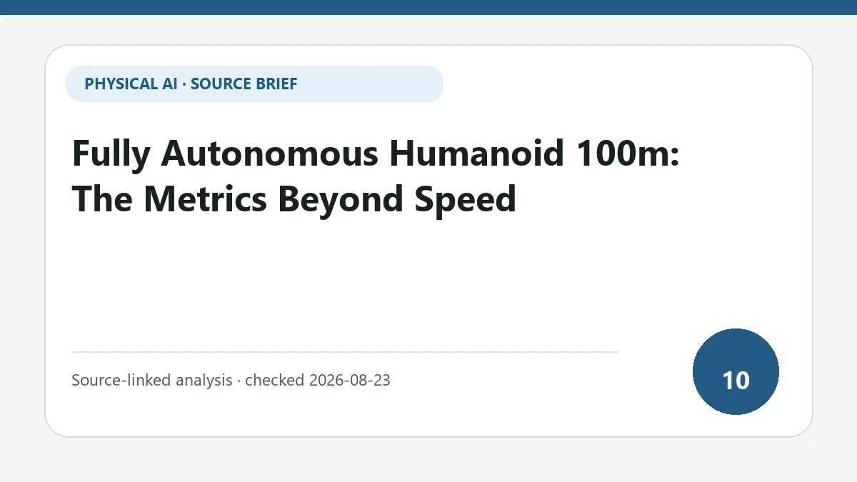 Fully Autonomous Humanoid 100m: The Metrics Beyond Speed text-only source-brief cover focused on course keeping, balance recovery and outside intervention beyond speed