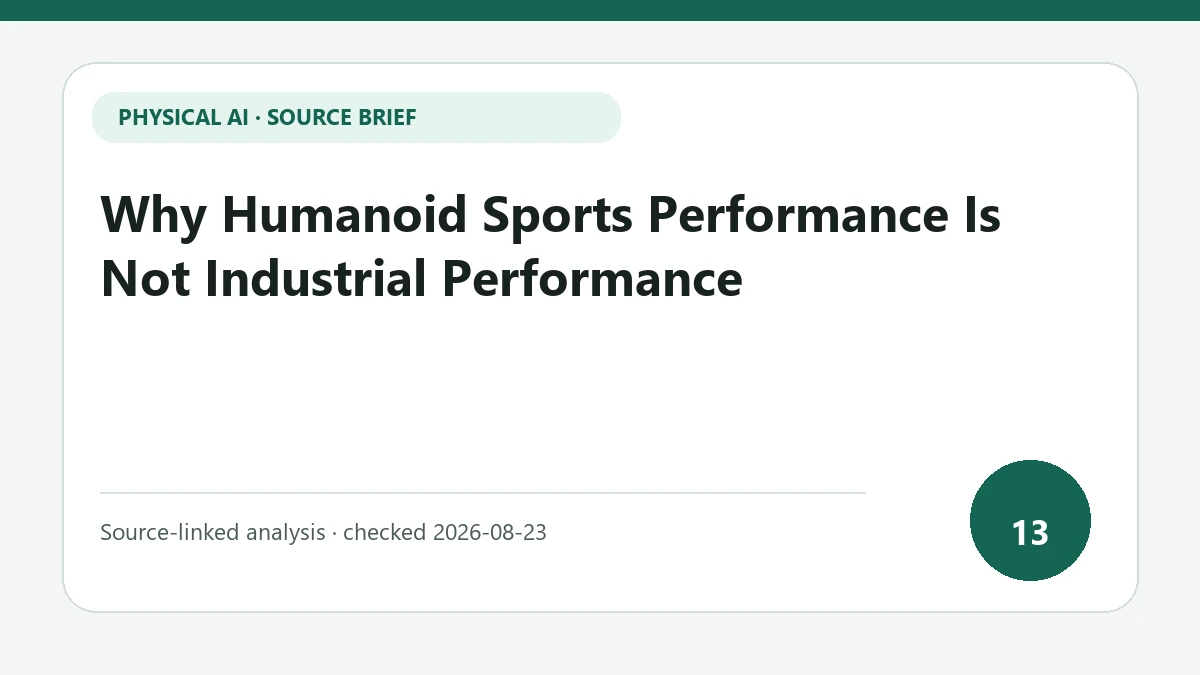 Why Humanoid Sports Performance Is Not Industrial Performance text-only source-brief cover focused on the difference between peak motion and long-duration production reliability