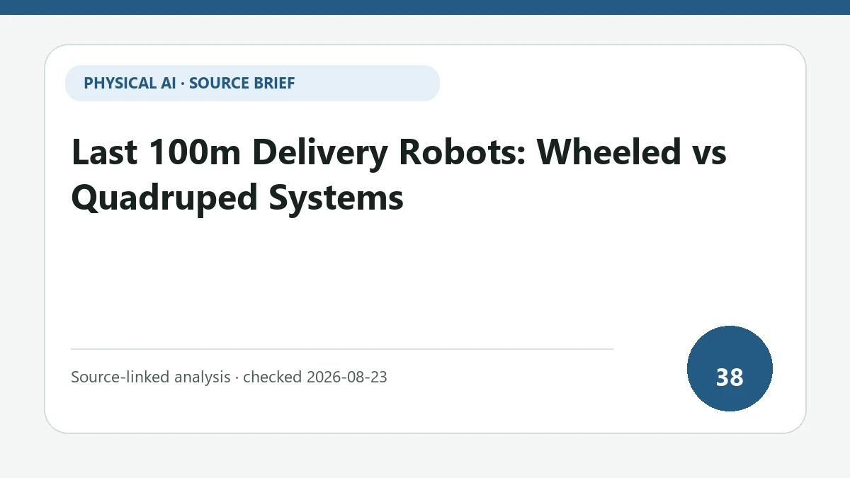 Last 100m Delivery Robots: Wheeled vs Quadruped Systems text-only source-brief cover focused on the tradeoff between wheels and legs across pavement, thresholds and stairs