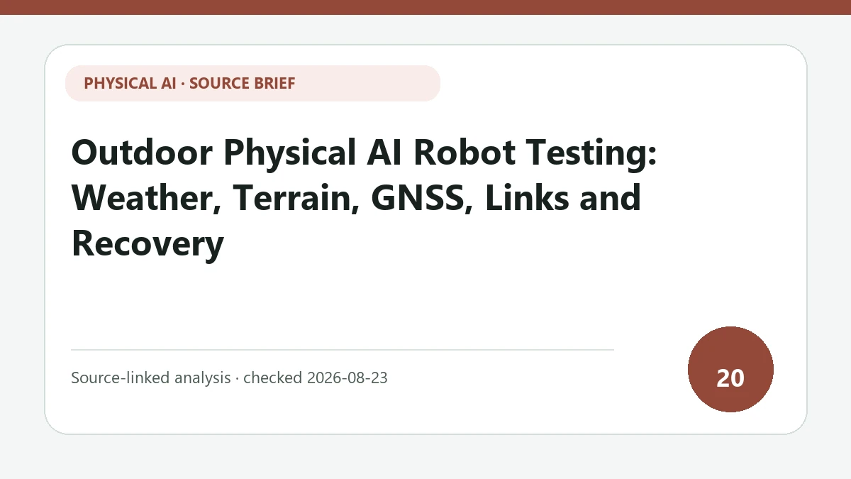 Outdoor Physical AI Robot Testing: Weather, Terrain, GNSS, Links and Recovery text-only source-brief cover focused on recovery under changing weather, terrain, localization and communications